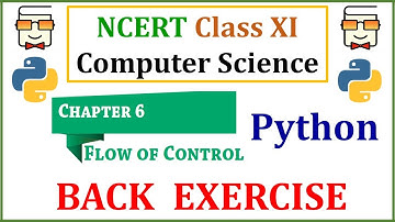 Back Exercise Questions- Chapter 6: Flow of Control (NCERT Class 11 Computer Science with Python)