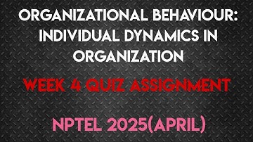 Organizational Behaviour: Individual Dynamics in Organization Week 4 Quiz Soln | NPTEL 2025(April)