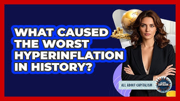 What Caused The Worst Hyperinflation In History? - All About Capitalism