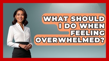 What Should I Do When Feeling Overwhelmed? - Job Success Network