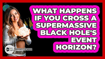 What Happens If You Cross A Supermassive Black Hole