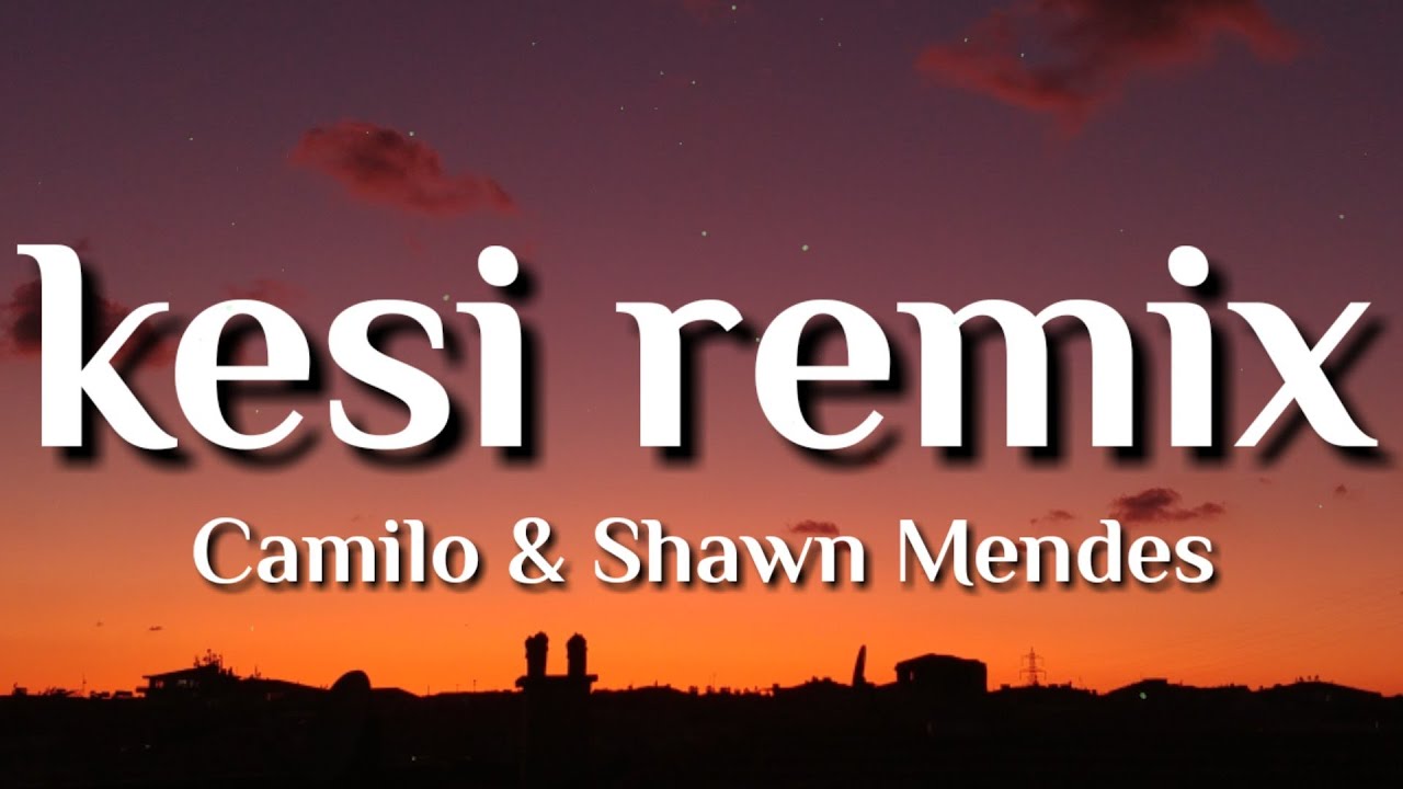 Camilo, Shawn Mendes KESI Remix (Letra/Lyrics) YouTube
