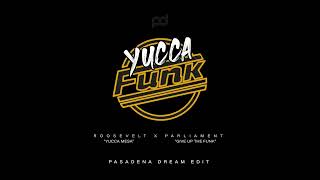 Yucca Mesa - Roosevelt vs. Give Up The Funk - Parliament (PASADENA DREAM EDIT - YUCCA FUNK)