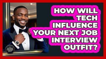 How Will Tech Influence Your Next Job Interview Outfit? - The Sharp Dressed Gent