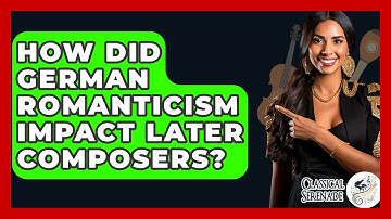 How Did German Romanticism Impact Later Composers? - Classical Serenade