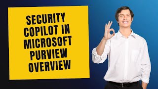 SECURITY COPILOT IN MICROSOFT PURVIEW OVERVIEW