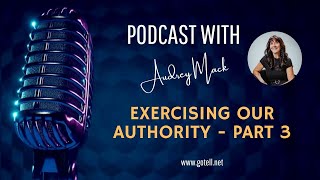 Exercising Our Authority - Part Three