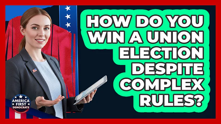 How Do You Win A Union Election Despite Complex Rules? - America First Democrats