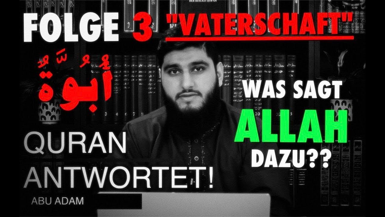 Was Antwortet Man Auf Allah Sifa Versin Quran-Antwortet Folge 3: Vaterschaft! Was sagt Allah im Quran über das