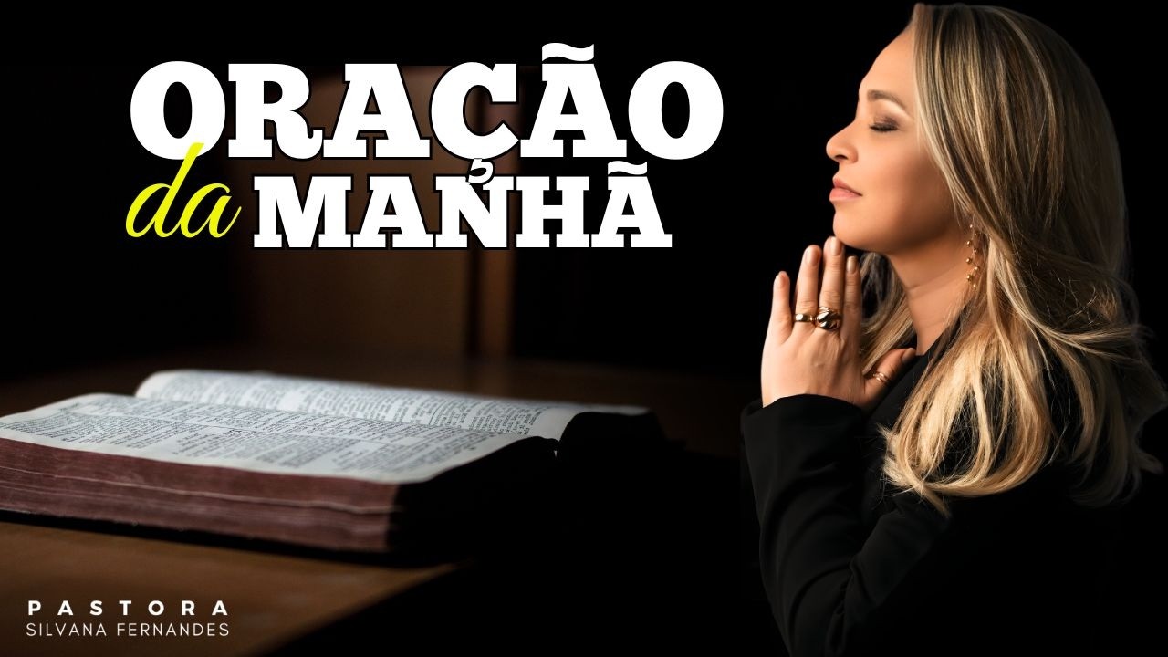 DEVOCIONAL DE HOJE | ORAÇÃO DA MANHÃ COM PASTORA SILVANA FERNANDES