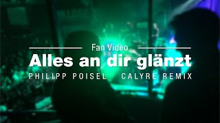Philipp Poisel &quot;Alles an Dir glänzt&quot; Calyre Remix - Fan Video