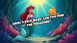Ariel’s Kelp Maze: Can You Find the Treasure?