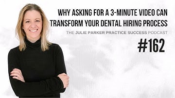 Ep #162: Why Asking for a 3-Minute Video Can Transform Your Dental Hiring Process