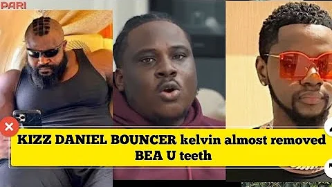 KIZZ DANIEL BOUNCER kelvin almost remove BEA U teeth