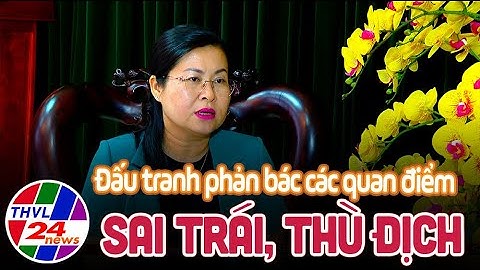 Công tác bảo vệ nền tảng tư tưởng của Đảng, đấu tranh phản bác các quan điểm sai trái, thù địch