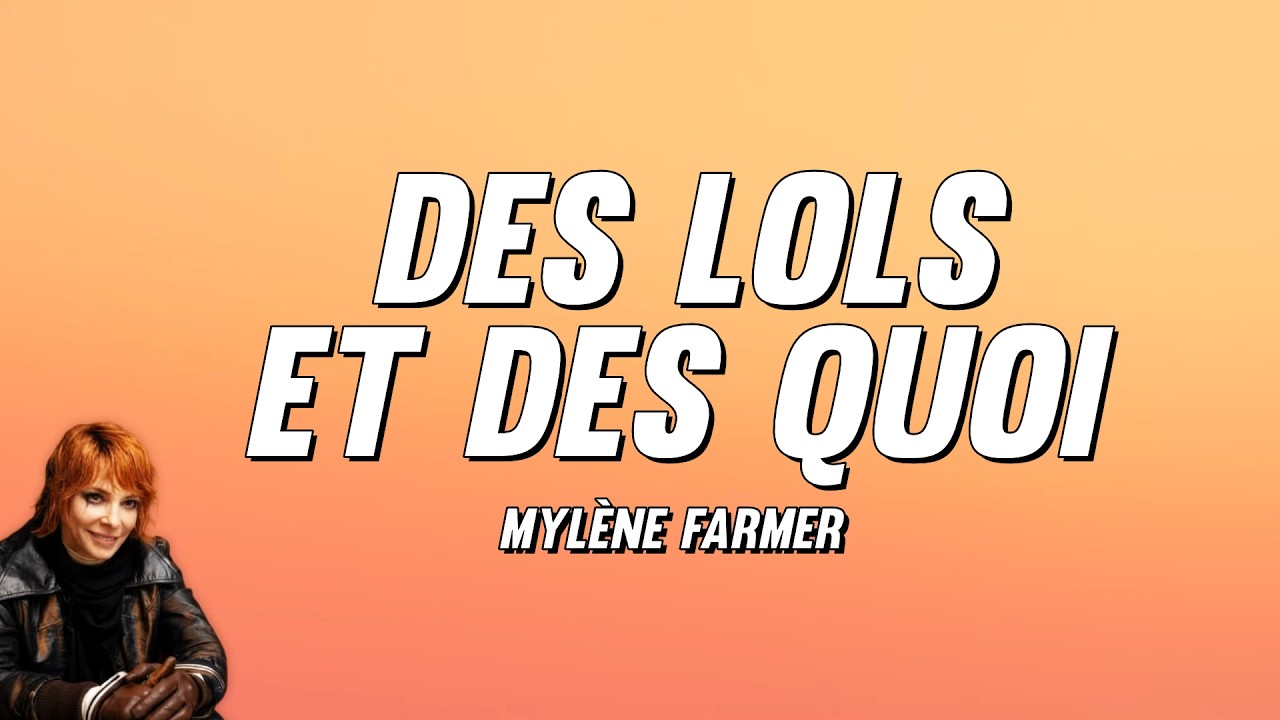 Mylène Farmer - Des lols et des quoi (Paroles)