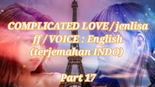 COMPLICATED LOVE / jenlisa ff / VOICE : English (terjemahan INDO) Part 17 by nochi entertainment 6,303 views 2 years ago 20 minutes
