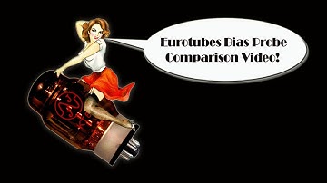 Eurotubes Bias Probe Comparison Video