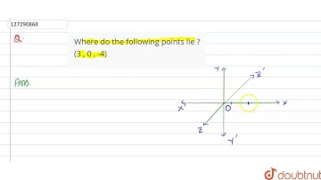 Where do the following points lie ?(3 , 0 , -4) | 12 | INTRODUCTION TO THREE-DIMENSIONAL COORDIN...