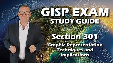 GISP Exam Study Guide 301: Graphic Representation Techniques and Implications