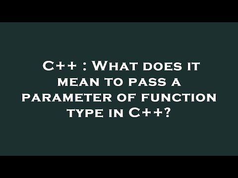 C++ : What does it mean to pass a parameter of function type in C++?