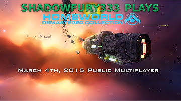2015/03/04: Shadowfury333 Plays Public Multiplayer - Homeworld Remastered