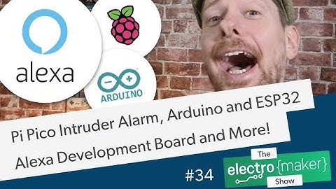 Raspberry Pi Pico Intruder Alarm, Arduino and ESP32 Alexa Development Board and more!