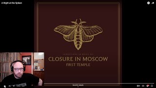 CLOSURE IN MOSCOW – A Night at the Spleen | INTO THE MUSIC REACTION | Andy & Jon