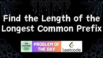 #302 Find the Length of the Longest Common Prefix | LeetCode POTD | GFG POTD | 24-09-2024