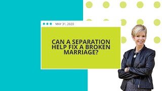 Can Separation Help Reconcile A Broken Marriage?