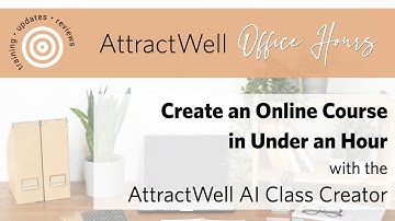 How to Create an Online Course in Under an Hour | AttractWell Office Hours