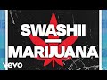 Swashii  marijauna official audio