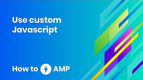 How to use Custom JavaScript - How to AMP