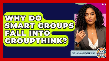 Why Do Smart Groups Fall Into Groupthink? - The Sociology Workshop