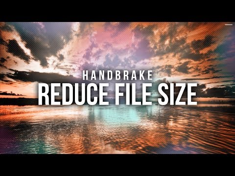 how-to-reduce-video-file-size-(handbrake)