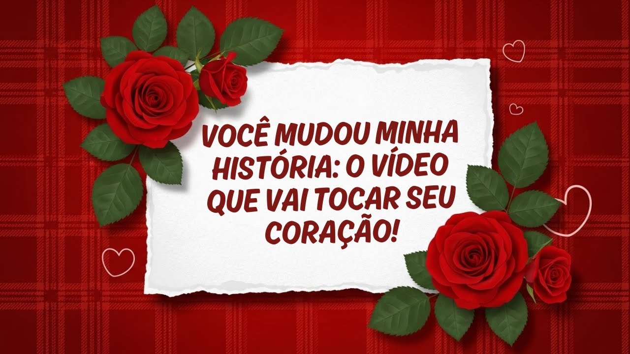 VOCÊ MUDOU MINHA HISTÓRIA: O VÍDEO QUE VAI TOCAR SEU CORAÇÃO