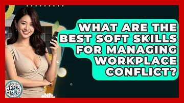 What Are The Best Soft Skills For Managing Workplace Conflict? - Learn As An Adult