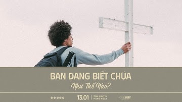 Bạn Đang Biết Chúa Như Thế Nào? | Oneway Radio - Tĩnh Nguyện Hằng Ngày 13/01/2025