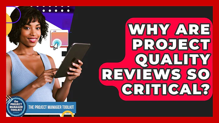 Why Are Project Quality Reviews So Critical? - The Project Manager Toolkit