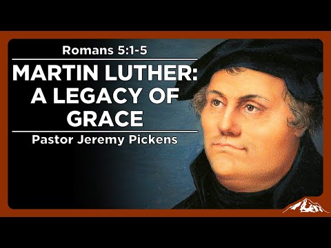 Martin Luther: A Legacy of Grace - Romans 5:1-5