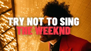 TRY NOT TO SING : The Weeknd