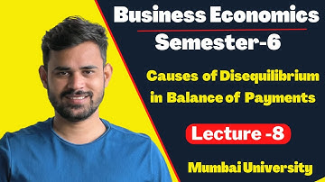 TYBCOM Business Economics semester 6 | Causes of DISEQUILIBRIUM IN BALANCE OF PAYMENTS | Lecture 8