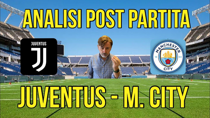JUVENTUS   MANCHESTER CITY ANALISI POST PARTITA