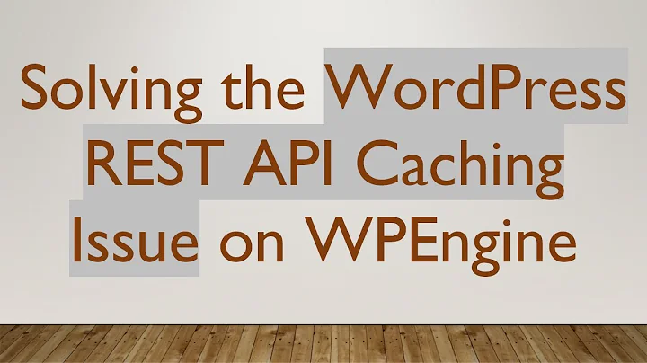 Solving the WordPress REST API Caching Issue on WPEngine