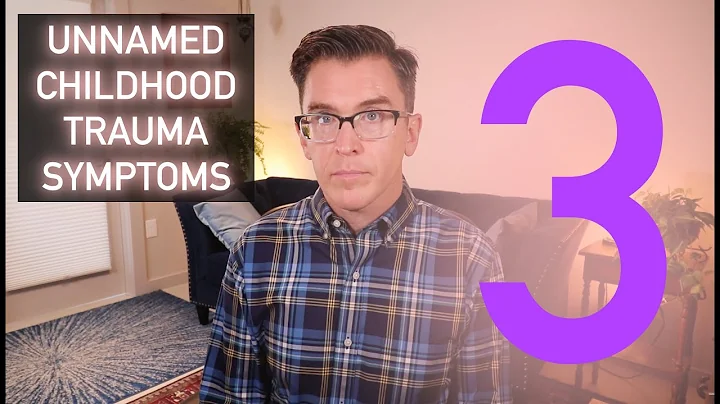 3 Unnamed Childhood Trauma Symptoms - CPTSD