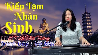KIẾP TẠM NHÂN SINH 🔥VÕ MAI | Nhạc  thịnh hành nghe thấm cuộc đời