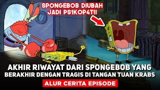 AKHIR RIWAYAT DARI SPONGEBOB YANG BERAKHIR DENGAN TRAGIS DI TANGAN TUAN KRABS