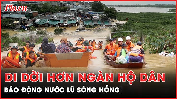 Cấp bách: Lũ sông Hồng dâng cao kỷ lục,  Hà Nội di dời khẩn cấp hơn ngàn hộ dân | Thời sự