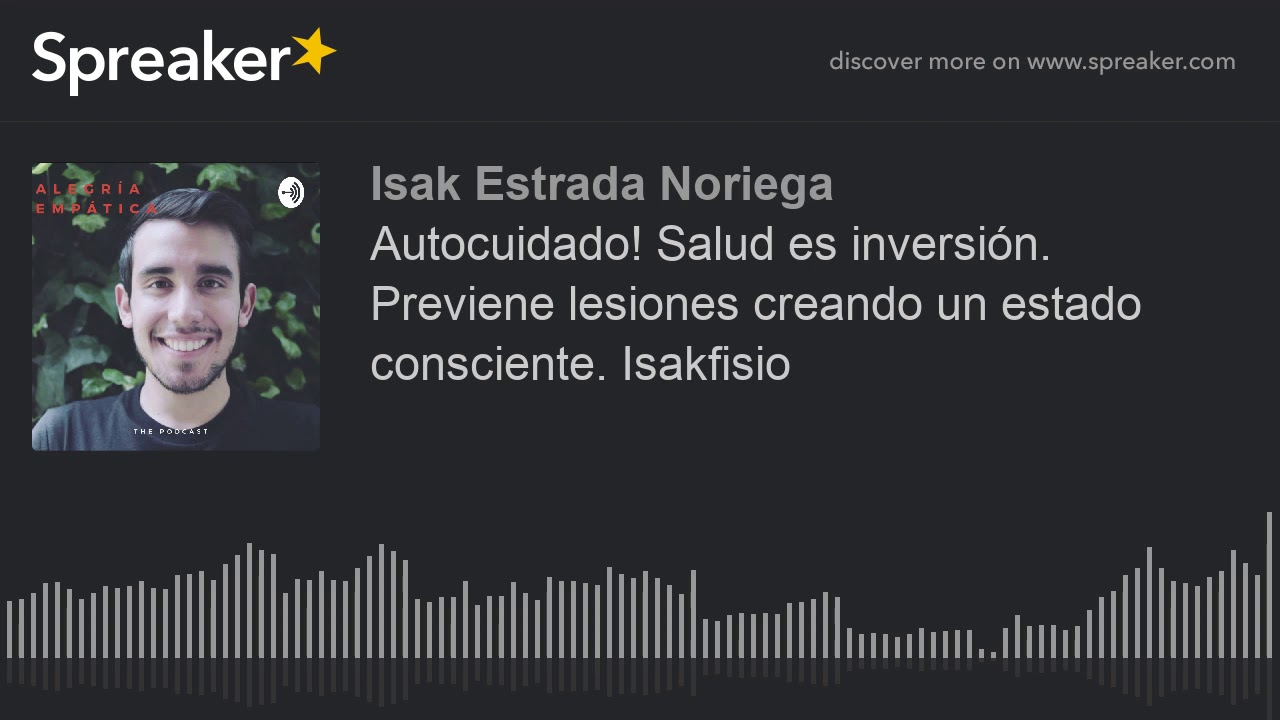 Autocuidado! Salud es inversión. Previene lesiones creando un estado consciente. Isakfisio