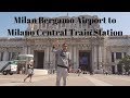 Milan Bergamo Airport To Milano Central Train Station #Europe Trip 2019 EP#17